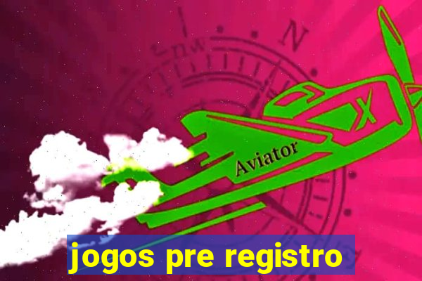 jogos pre registro