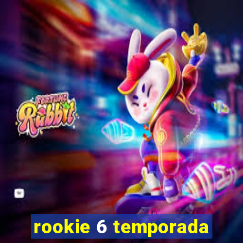 rookie 6 temporada