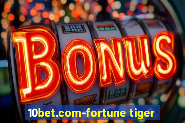 10bet.com-fortune tiger