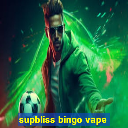 supbliss bingo vape