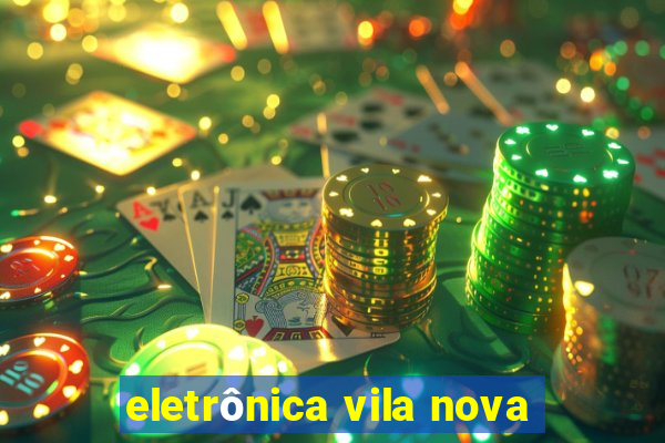 eletrônica vila nova