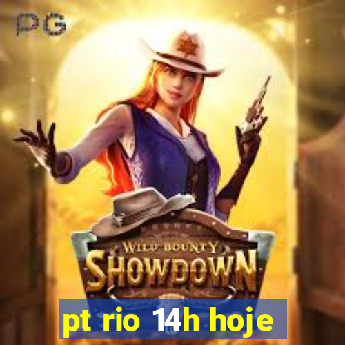 pt rio 14h hoje