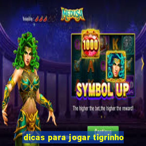 dicas para jogar tigrinho