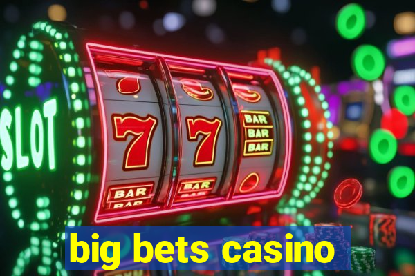 big bets casino