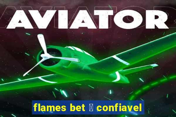 flames bet 茅 confiavel