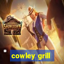 cowley grill