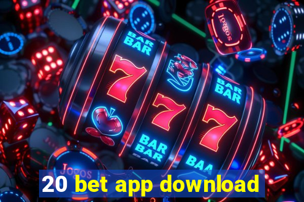 20 bet app download