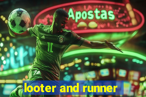 looter and runner