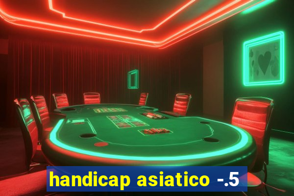 handicap asiatico -.5