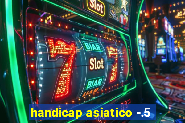 handicap asiatico -.5