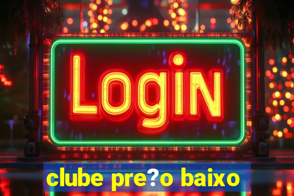 clube pre?o baixo