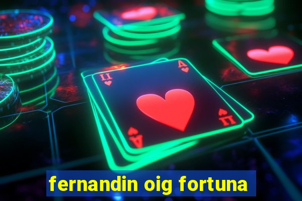 fernandin oig fortuna