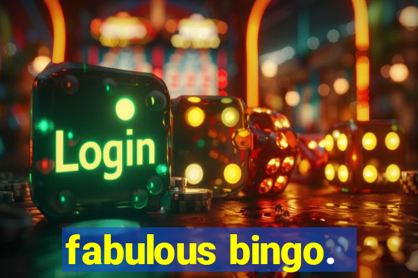 fabulous bingo.