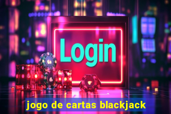 jogo de cartas blackjack