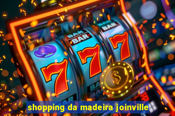 shopping da madeira joinville