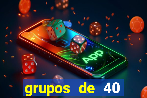 grupos de 40 dezenas da quina