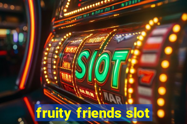 fruity friends slot