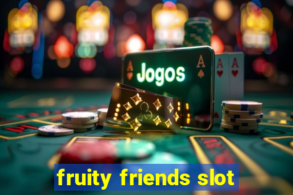 fruity friends slot