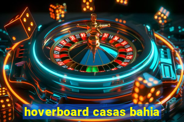 hoverboard casas bahia