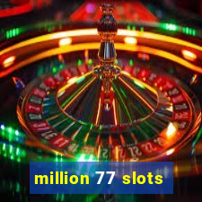 million 77 slots