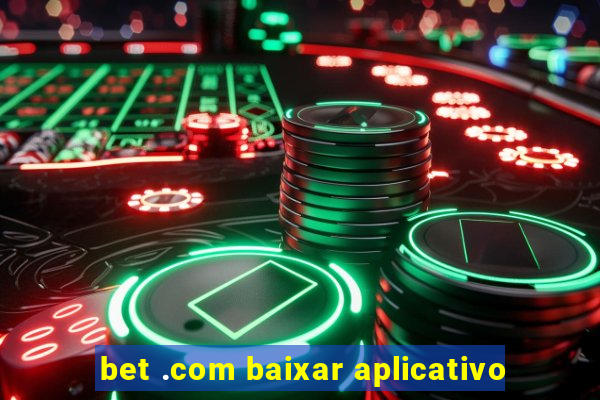 bet .com baixar aplicativo