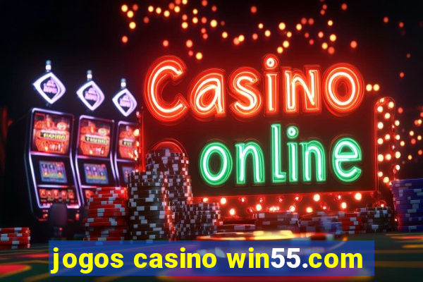 jogos casino win55.com