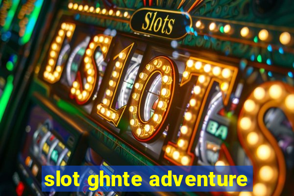 slot ghnte adventure