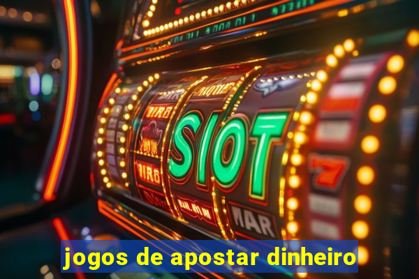 jogos de apostar dinheiro