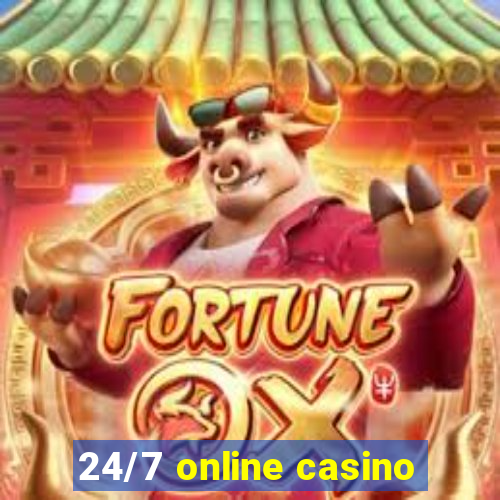 24/7 online casino