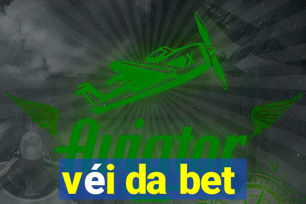 véi da bet