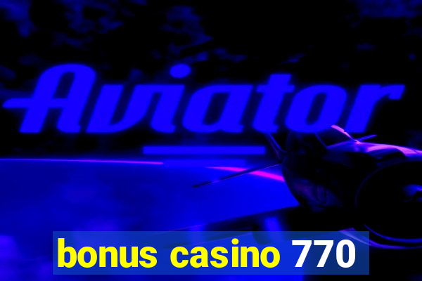 bonus casino 770