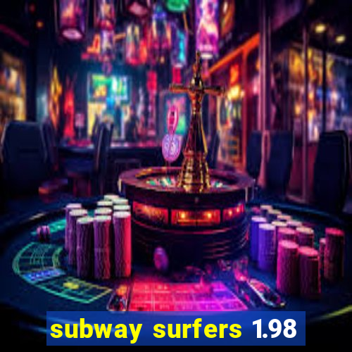 subway surfers 1.98