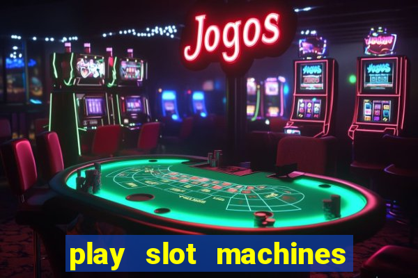 play slot machines for free no downloads