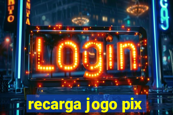 recarga jogo pix