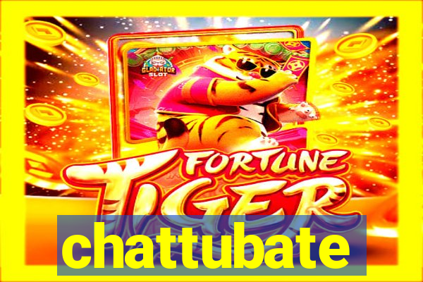 chattubate