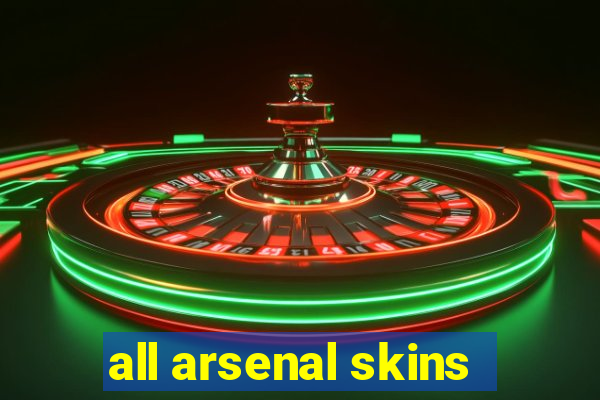 all arsenal skins