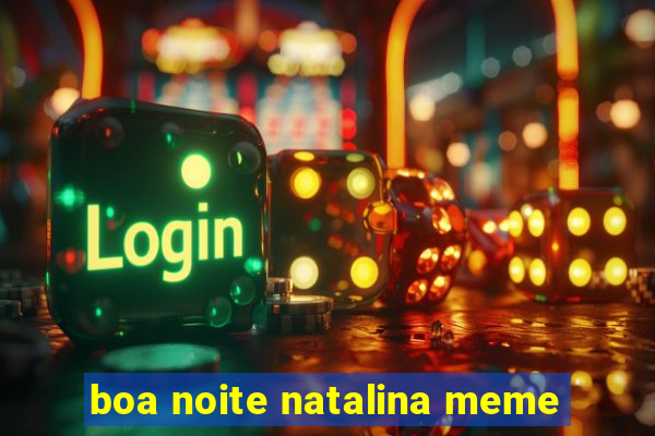 boa noite natalina meme