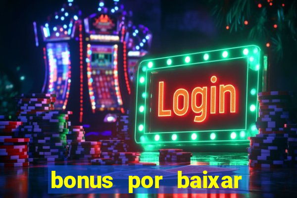 bonus por baixar app casino