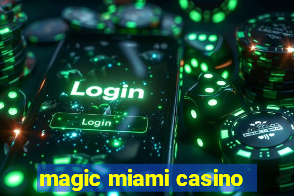 magic miami casino