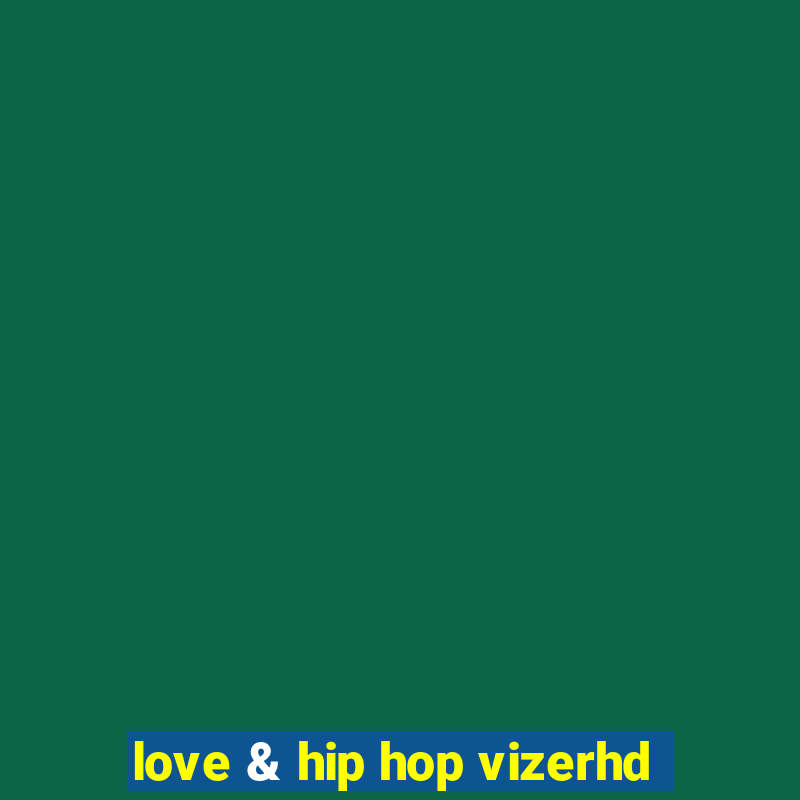 love & hip hop vizerhd