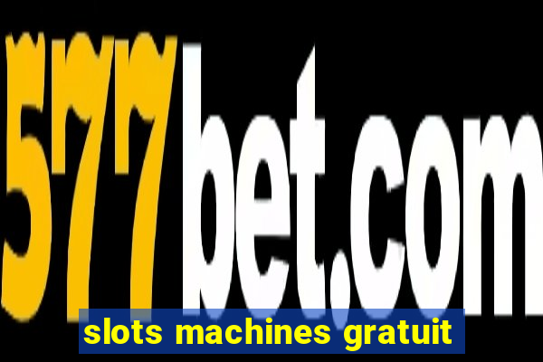 slots machines gratuit