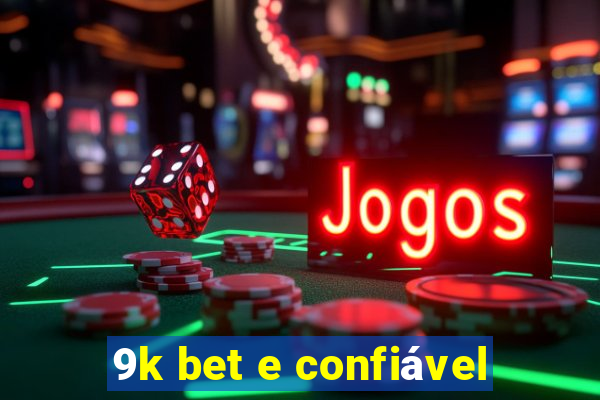 9k bet e confiável