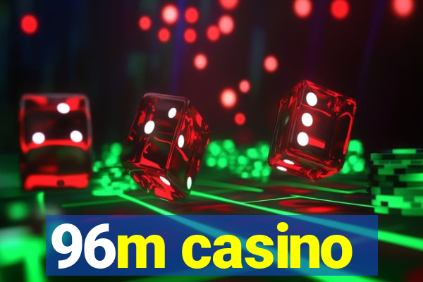 96m casino