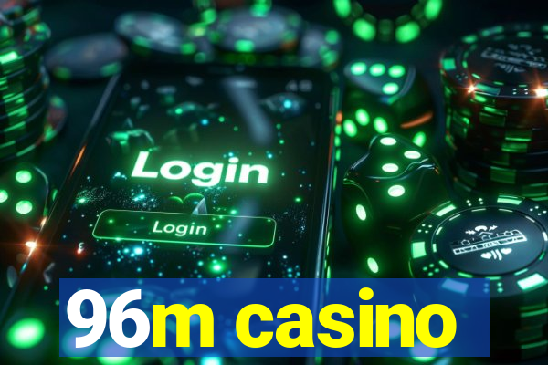 96m casino