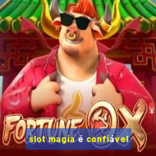 slot magia é confiável