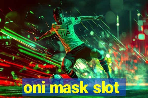 oni mask slot