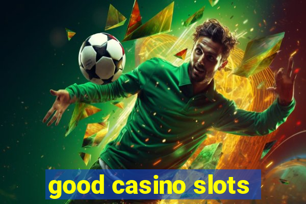 good casino slots