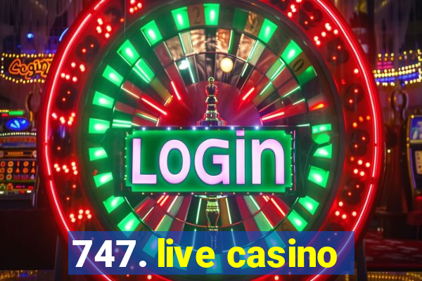 747. live casino