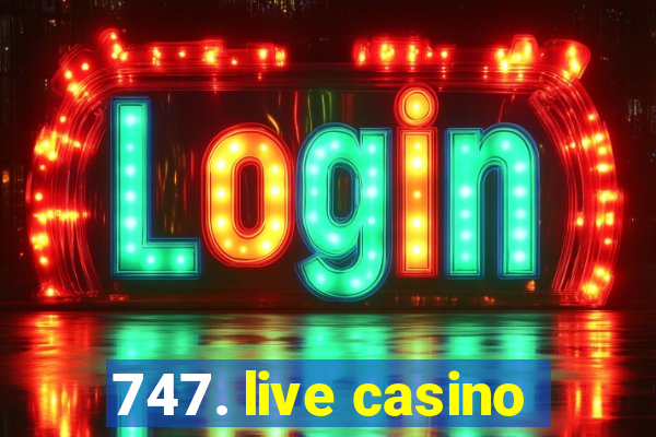 747. live casino