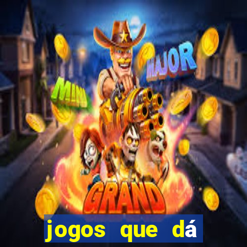 jogos que dá dinheiro na hora